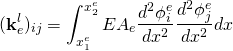\[ (\mathbf{k}_e^l)_{ij} = \int_{x_1^e}^{x_2^e}EA_e  \frac{d^2 \phi_i^e}{dx^2}  \frac{d^2\phi_j^e}{dx^2} dx \]